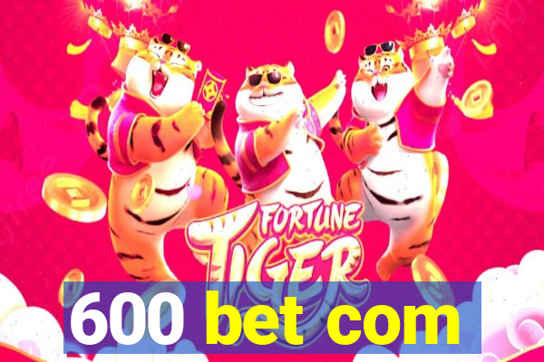 600 bet com